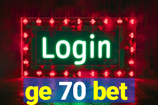 ge 70 bet